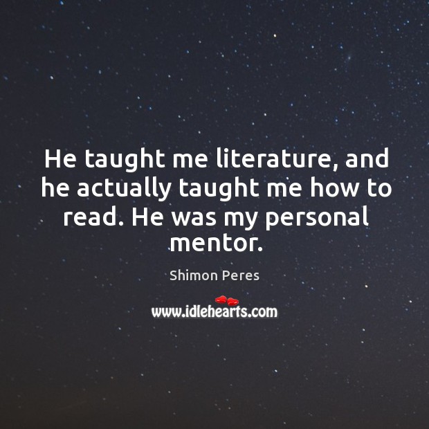 He taught me literature, and he actually taught me how to read. He was my personal mentor. Image