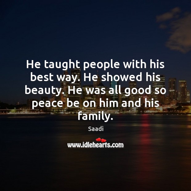 He taught people with his best way. He showed his beauty. He Saadi Picture Quote