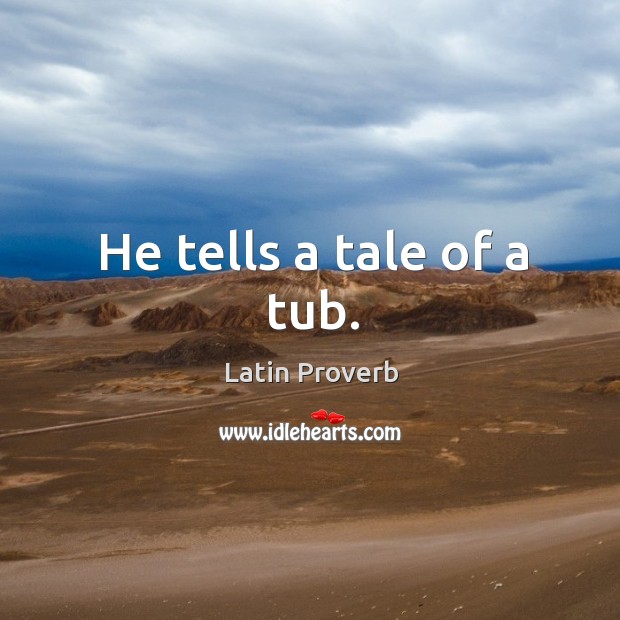 He tells a tale of a tub. Image
