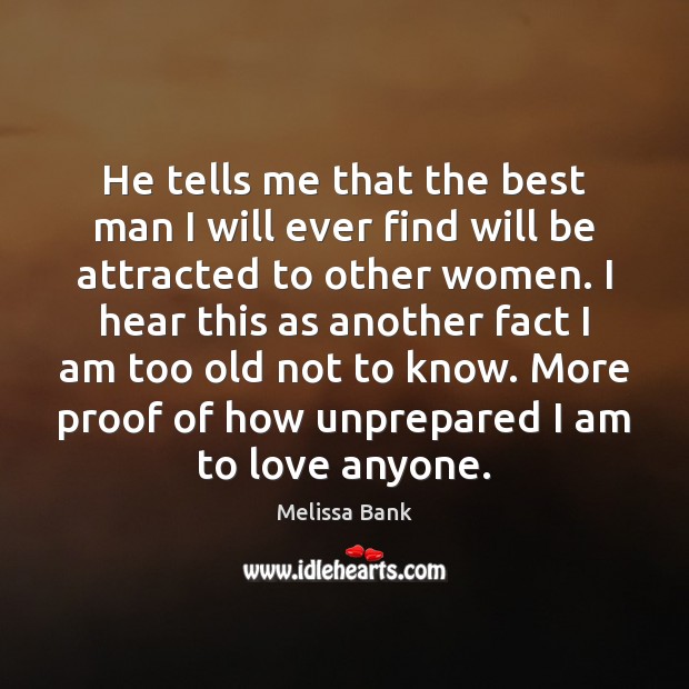 He tells me that the best man I will ever find will Melissa Bank Picture Quote