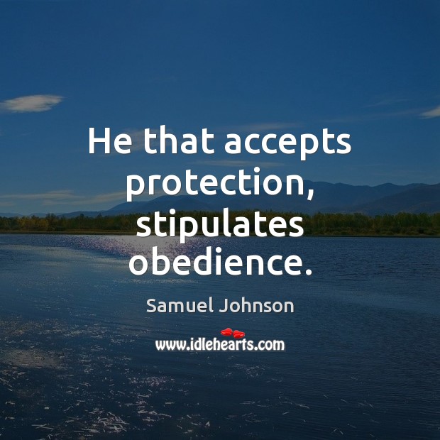 He that accepts protection, stipulates obedience. Image