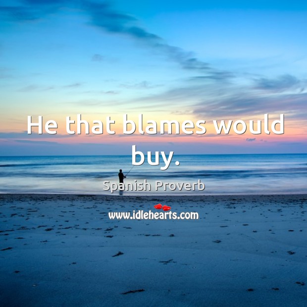 He that blames would buy. Image