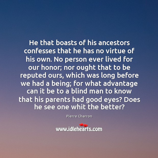 He that boasts of his ancestors confesses that he has no virtue Image