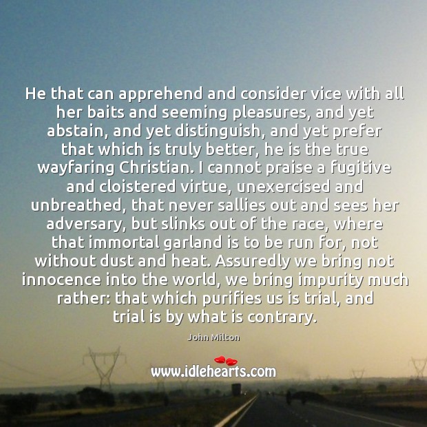 He that can apprehend and consider vice with all her baits and Image