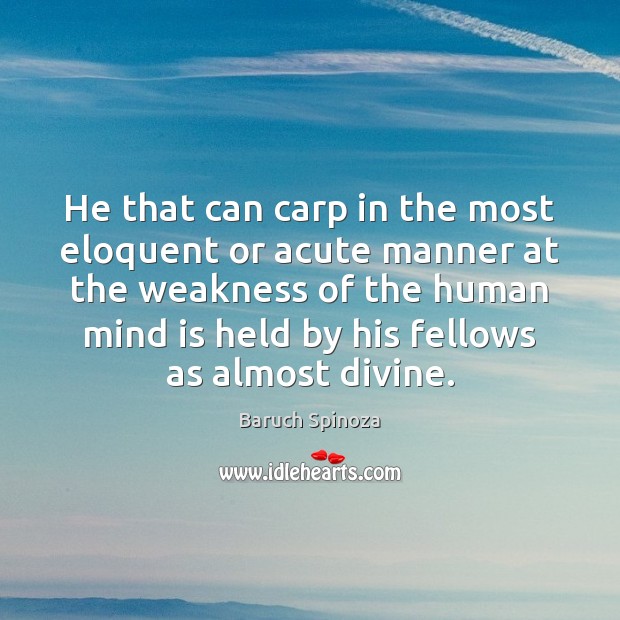 He that can carp in the most eloquent or acute manner at Baruch Spinoza Picture Quote