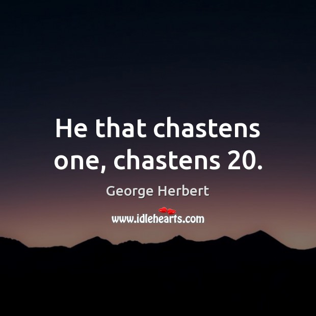 He that chastens one, chastens 20. Image