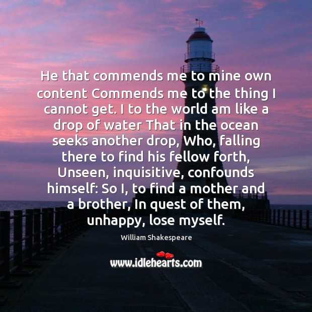 He that commends me to mine own content Commends me to the William Shakespeare Picture Quote