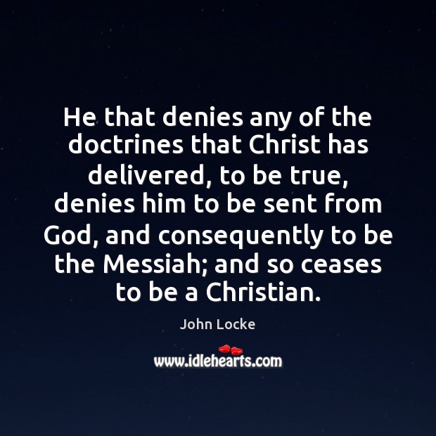 He that denies any of the doctrines that Christ has delivered, to Image