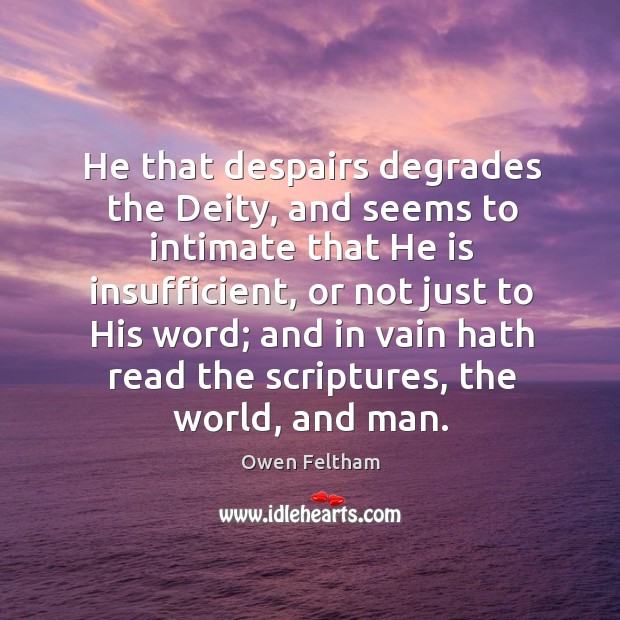 He that despairs degrades the Deity, and seems to intimate that He Image