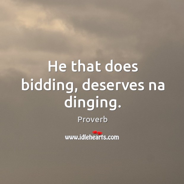 He that does bidding, deserves na dinging. Image