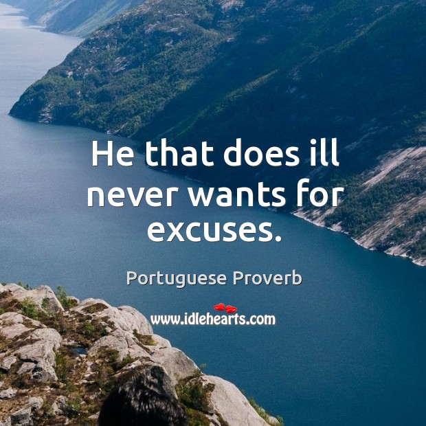 He that does ill never wants for excuses. Portuguese Proverbs Image