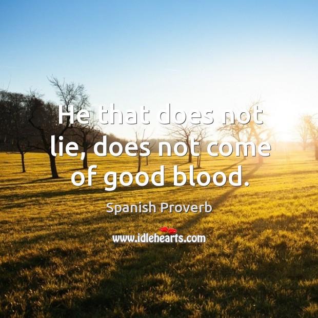 He that does not lie, does not come of good blood. Image