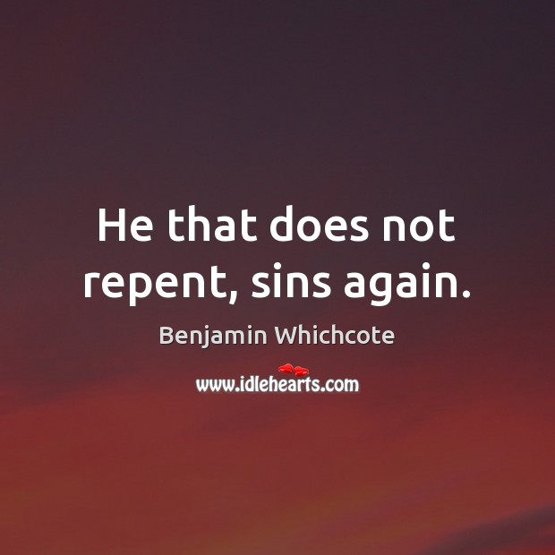 He that does not repent, sins again. Image