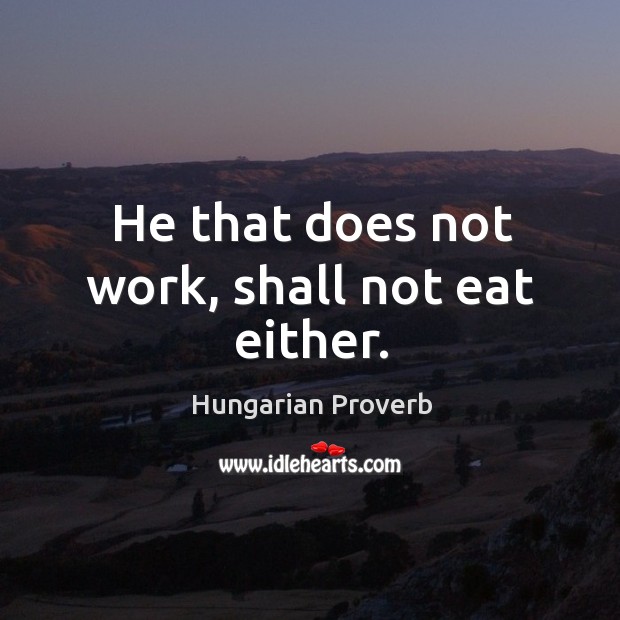 He that does not work, shall not eat either. Image