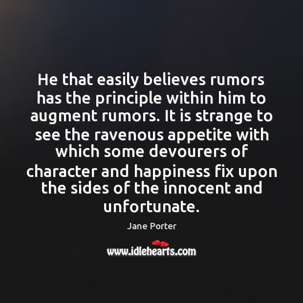 He that easily believes rumors has the principle within him to augment Image