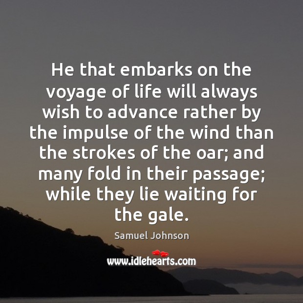 He that embarks on the voyage of life will always wish to Image