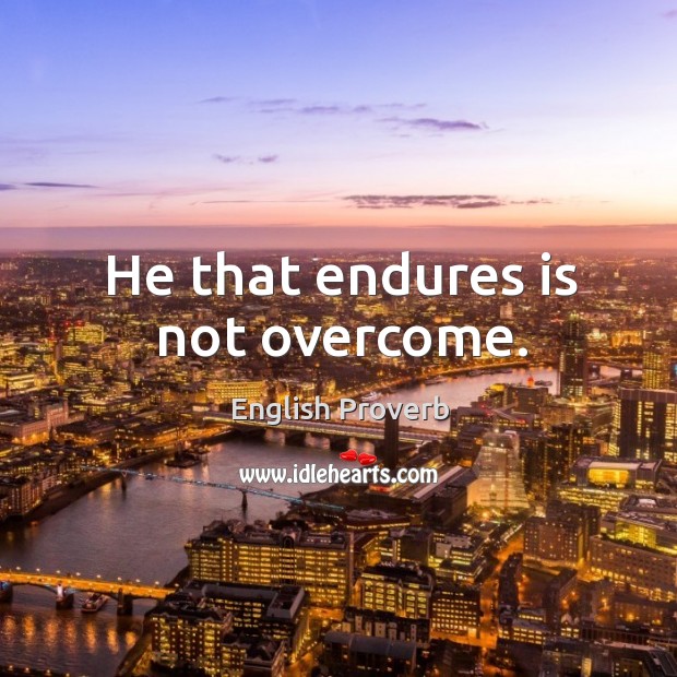 He that endures is not overcome. English Proverbs Image