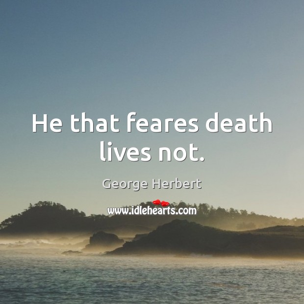 He that feares death lives not. Image