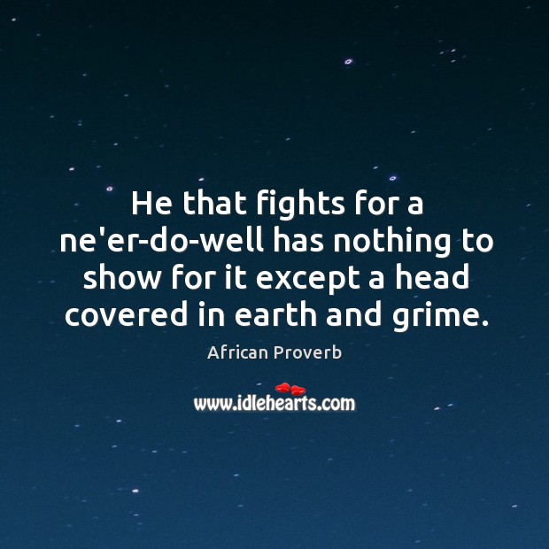 He that fights for a ne’er-do-well has nothing to show for it African Proverbs Image