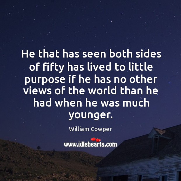 He that has seen both sides of fifty has lived to little William Cowper Picture Quote