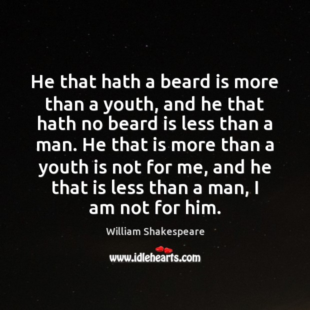 He that hath a beard is more than a youth, and he William Shakespeare Picture Quote