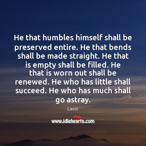 He that humbles himself shall be preserved entire. He that bends shall Image