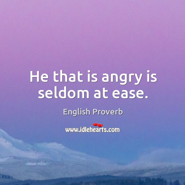 He that is angry is seldom at ease. Image