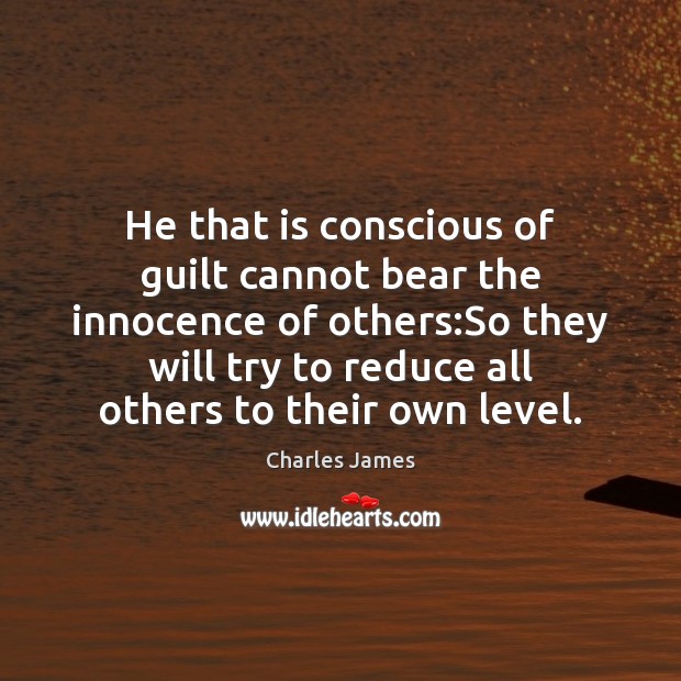 He that is conscious of guilt cannot bear the innocence of others: Charles James Picture Quote