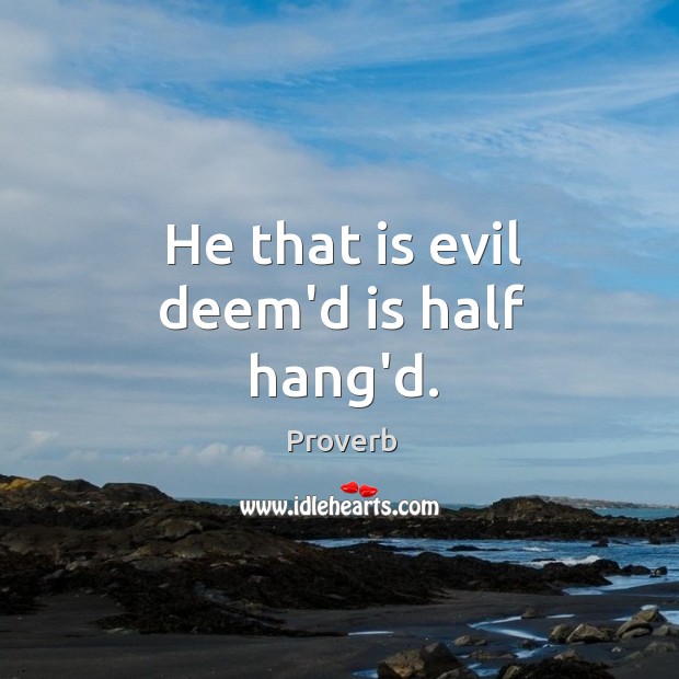 He that is evil deem’d is half hang’d. Image