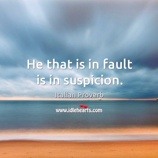 He that is in fault is in suspicion. Image