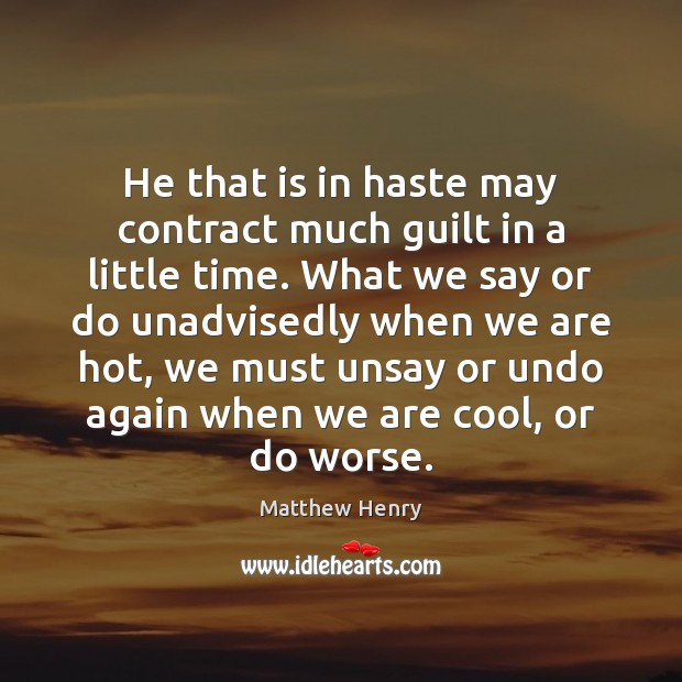 He that is in haste may contract much guilt in a little Matthew Henry Picture Quote