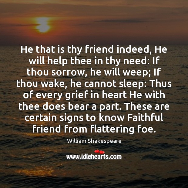He that is thy friend indeed, He will help thee in thy Faithful Quotes Image