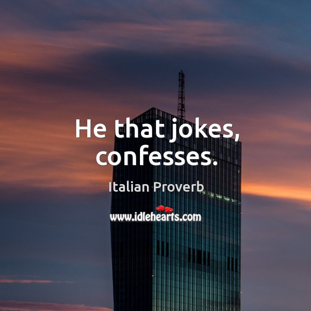 He that jokes, confesses. Image
