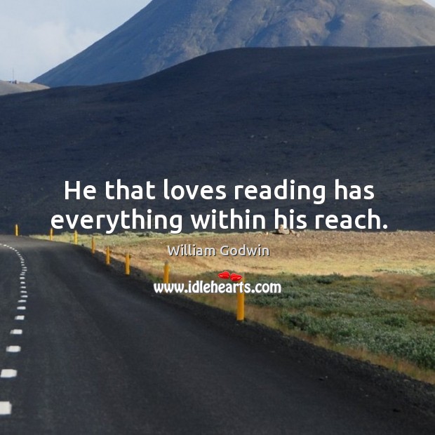 He that loves reading has everything within his reach. Image