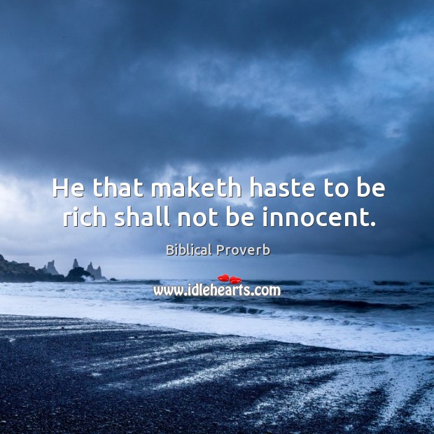 He that maketh haste to be rich shall not be innocent. Biblical Proverbs Image