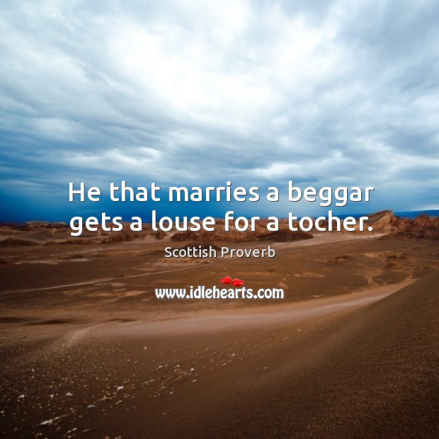 He that marries a beggar gets a louse for a tocher. Scottish Proverbs Image