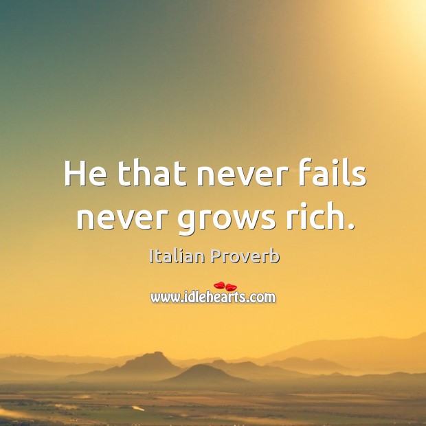 He that never fails never grows rich. Image