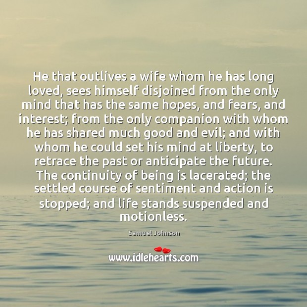 He that outlives a wife whom he has long loved, sees himself Samuel Johnson Picture Quote