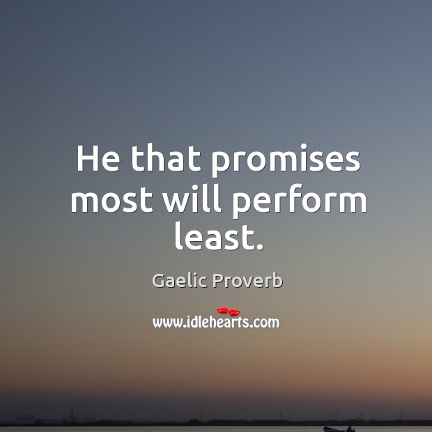 He that promises most will perform least. Gaelic Proverbs Image