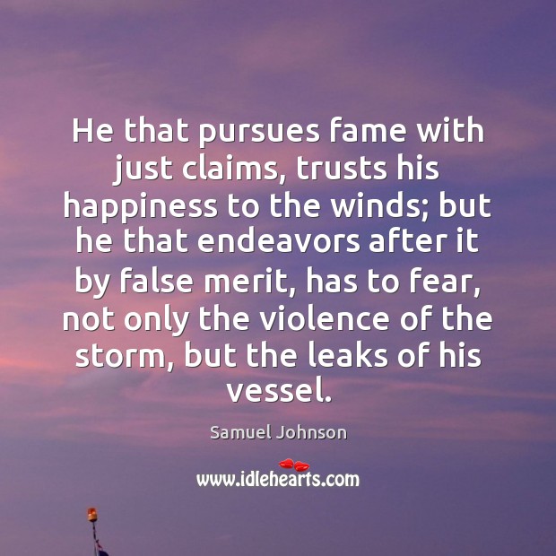He that pursues fame with just claims, trusts his happiness to the Image