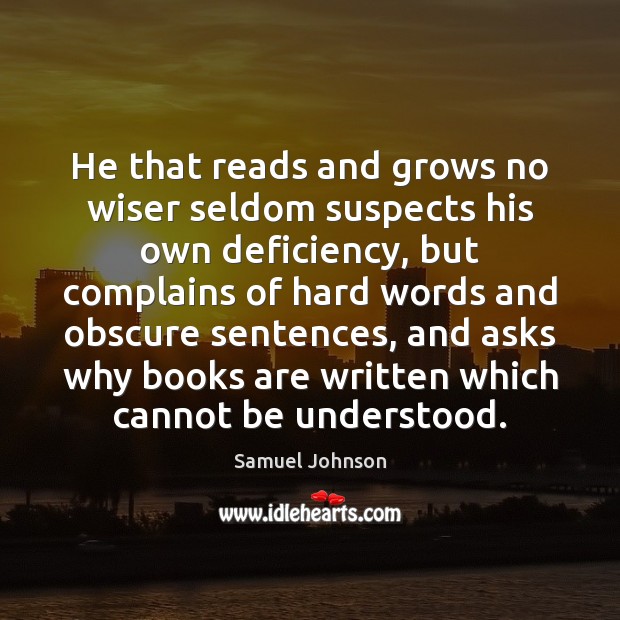 He that reads and grows no wiser seldom suspects his own deficiency, Image