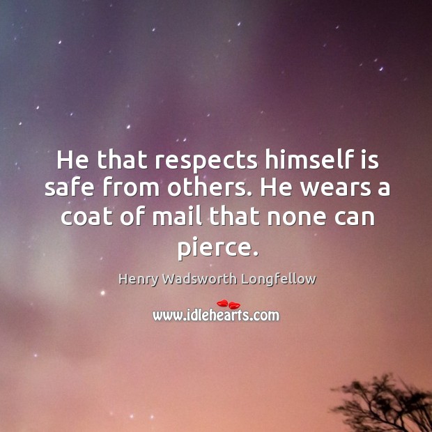 He that respects himself is safe from others. He wears a coat of mail that none can pierce. Image