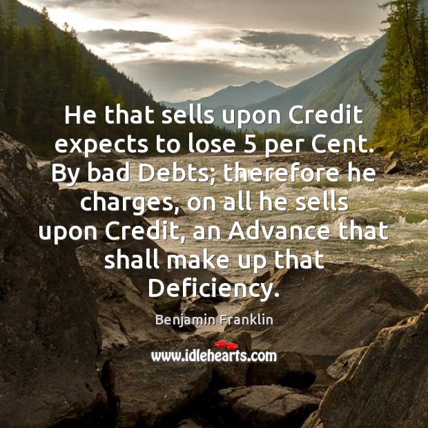 He that sells upon Credit expects to lose 5 per Cent. By bad Image