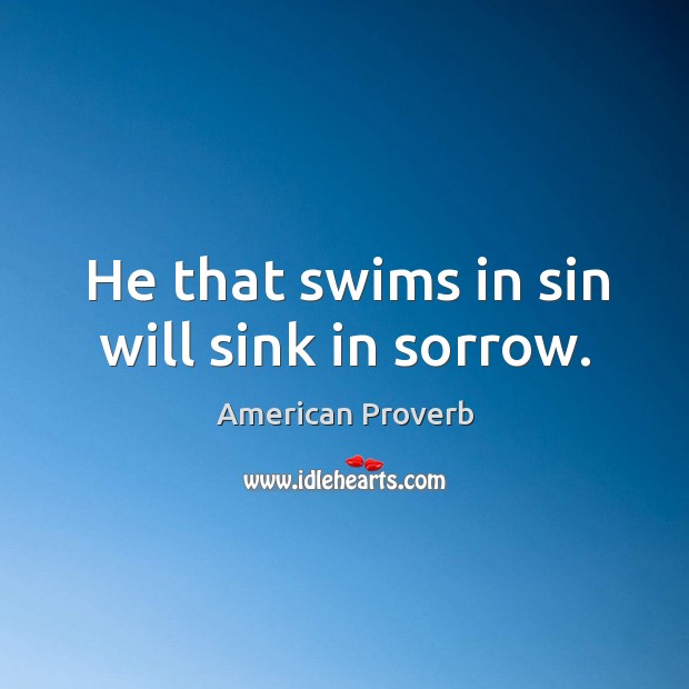 He that swims in sin will sink in sorrow. American Proverbs Image