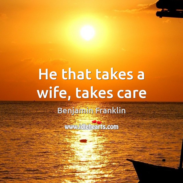 He that takes a wife, takes care Image