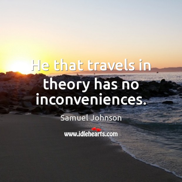 He that travels in theory has no inconveniences. Image