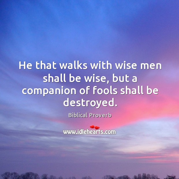 He that walks with wise men shall be wise. Biblical Proverbs Image