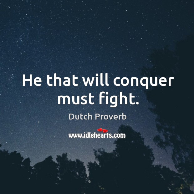 He that will conquer must fight. Image