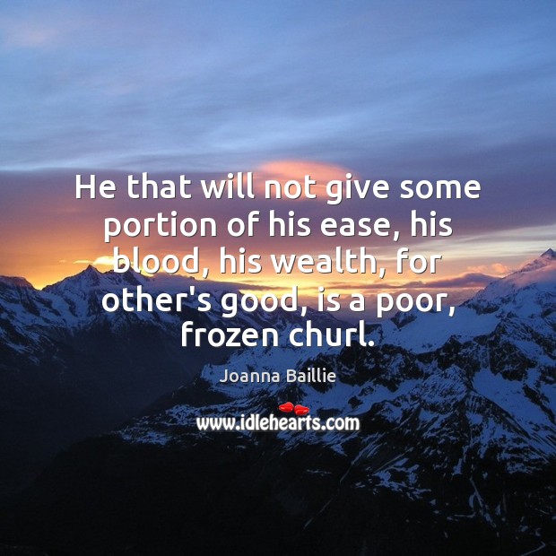 He that will not give some portion of his ease, his blood, Joanna Baillie Picture Quote