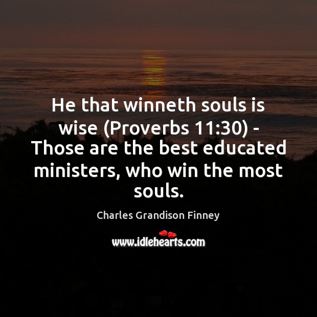 He that winneth souls is wise (Proverbs 11:30) – Those are the best Charles Grandison Finney Picture Quote